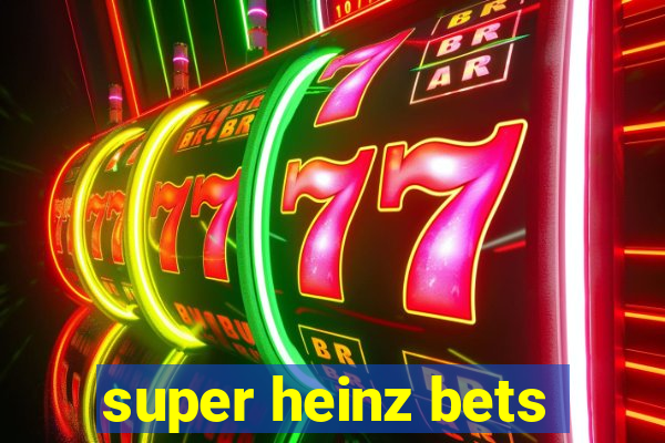 super heinz bets